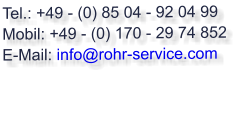 Tel.: +49 - (0) 85 04 - 92 04 99  Mobil: +49 - (0) 170 - 29 74 852  E-Mail: info@rohr-service.com